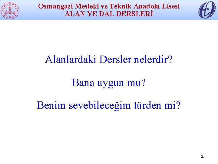 Osmangazi Mesleki ve Teknik Anadolu Lisesi ALAN VE DAL DERSLERİ Alanlardaki Dersler nelerdir? Bana