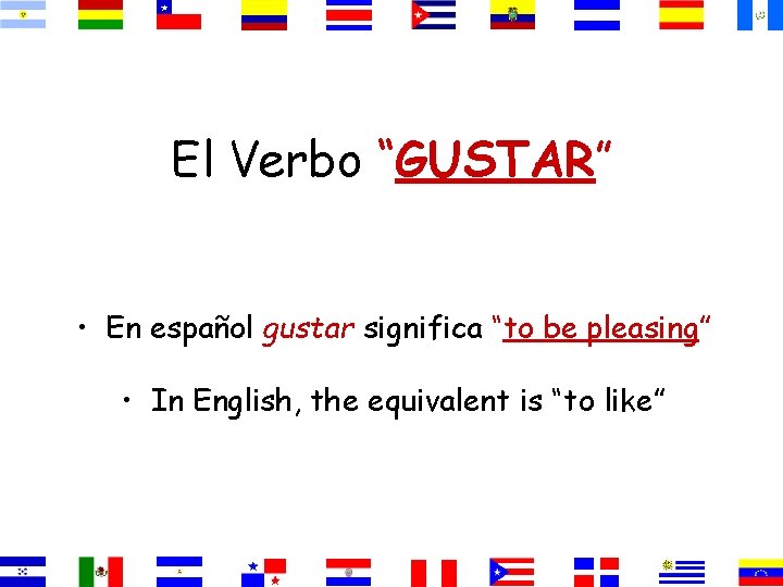 El Verbo “GUSTAR” • En español gustar significa “to be pleasing” • In English,