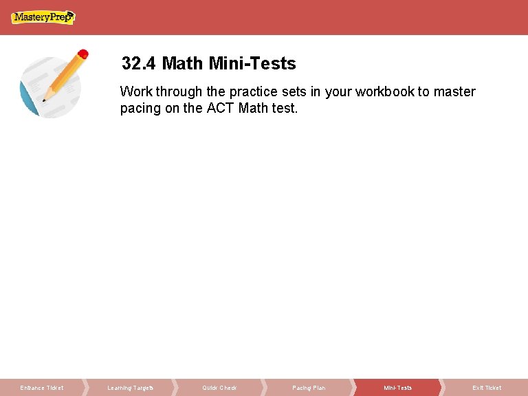 32. 4 Math Mini-Tests Work through the practice sets in your workbook to master