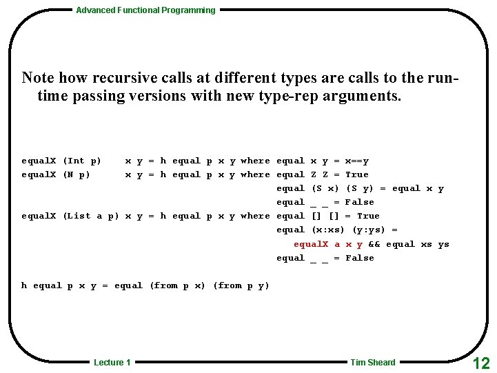 Advanced Functional Programming Note how recursive calls at different types are calls to the
