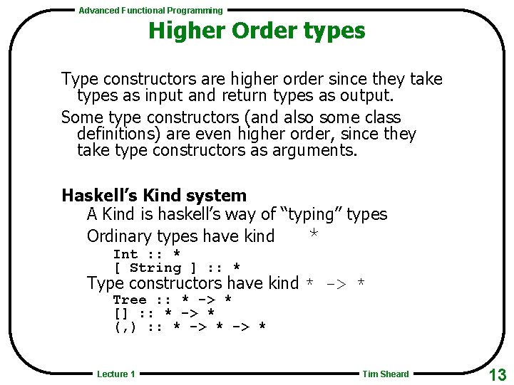Advanced Functional Programming Higher Order types Type constructors are higher order since they take