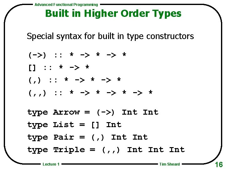 Advanced Functional Programming Built in Higher Order Types Special syntax for built in type