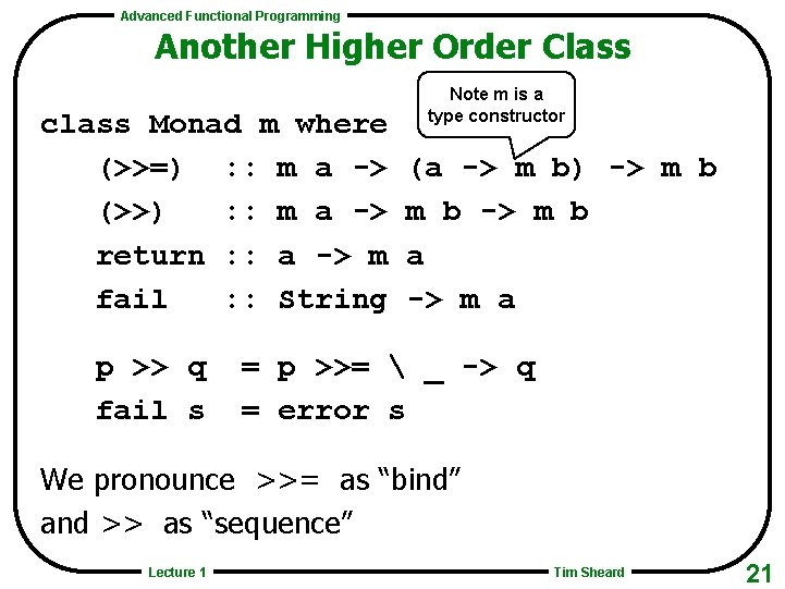 Advanced Functional Programming Another Higher Order Class class Monad m where (>>=) : :