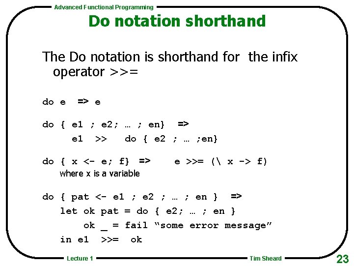 Advanced Functional Programming Do notation shorthand The Do notation is shorthand for the infix