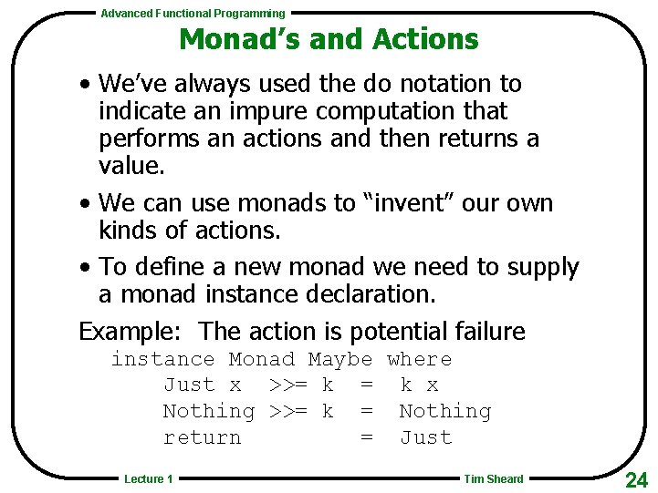 Advanced Functional Programming Monad’s and Actions • We’ve always used the do notation to