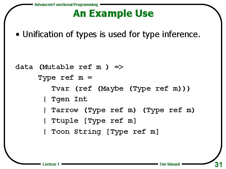 Advanced Functional Programming An Example Use • Unification of types is used for type
