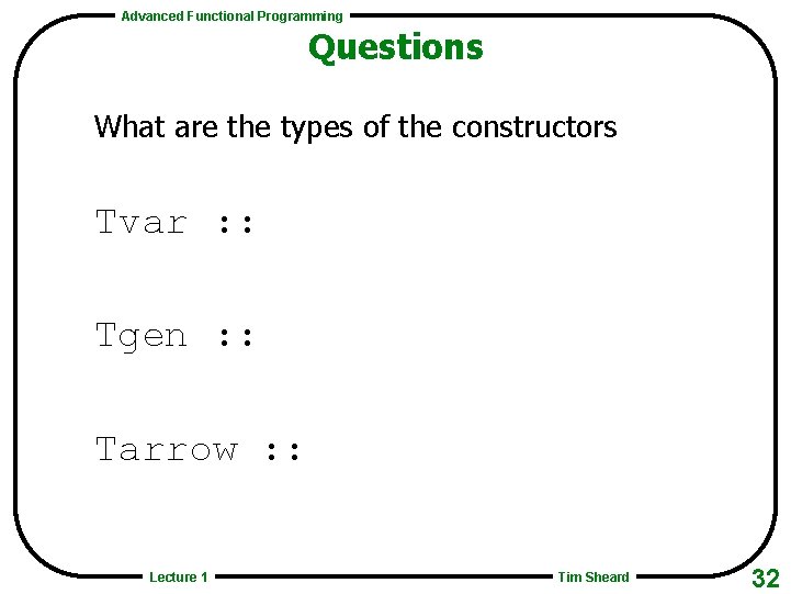 Advanced Functional Programming Questions What are the types of the constructors Tvar : :