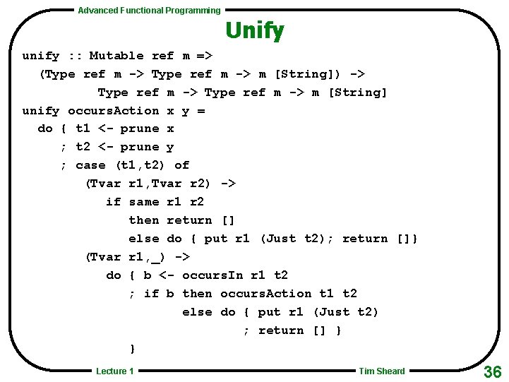Advanced Functional Programming Unify unify : : Mutable ref m => (Type ref m
