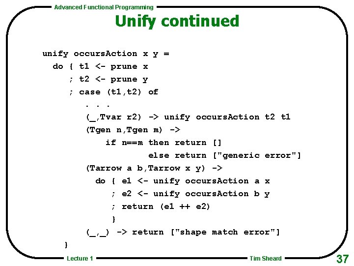 Advanced Functional Programming Unify continued unify occurs. Action x y = do { t