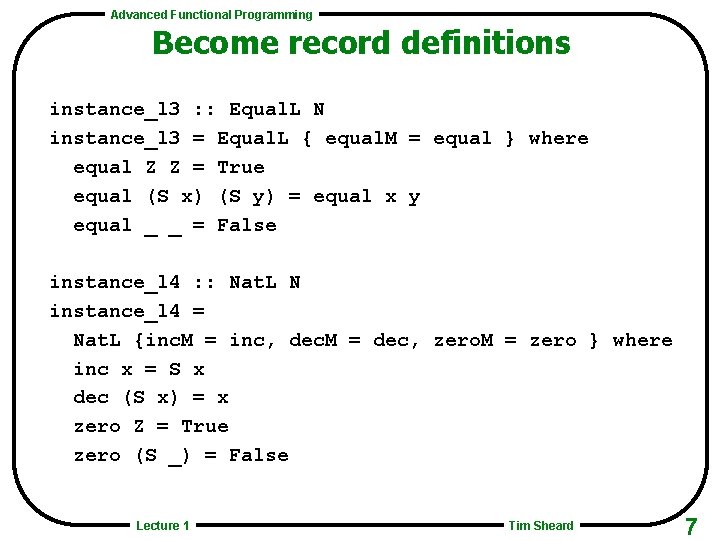 Advanced Functional Programming Become record definitions instance_l 3 : : Equal. L N instance_l