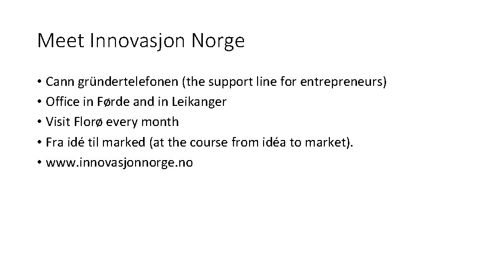 Meet Innovasjon Norge • Cann gründertelefonen (the support line for entrepreneurs) • Office in