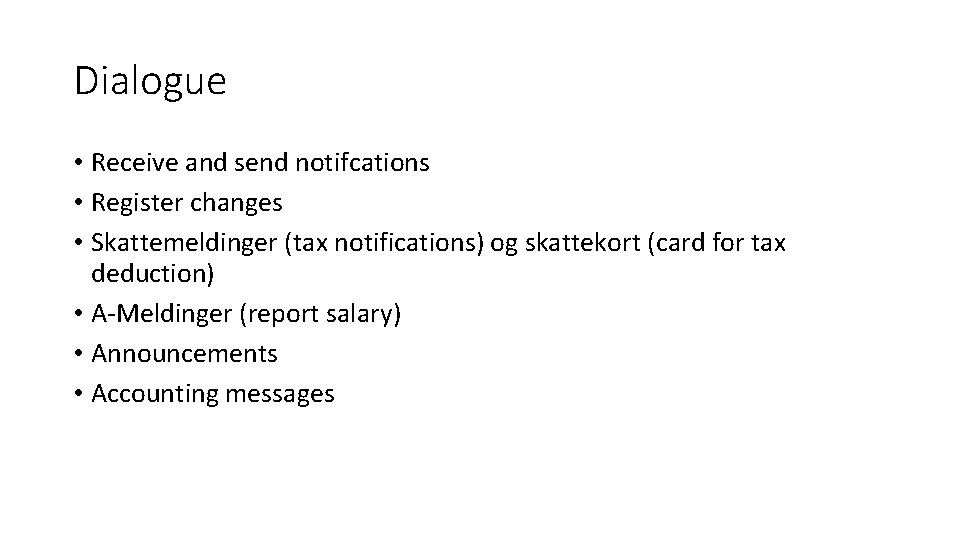 Dialogue • Receive and send notifcations • Register changes • Skattemeldinger (tax notifications) og