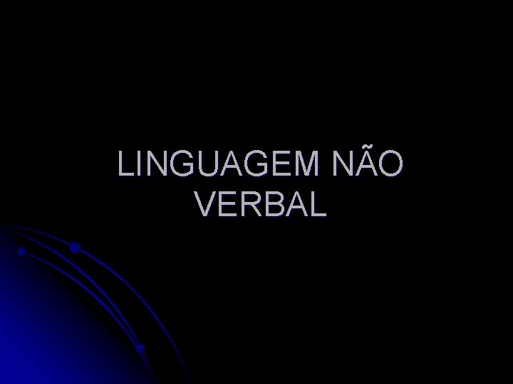 LINGUAGEM NÃO VERBAL 