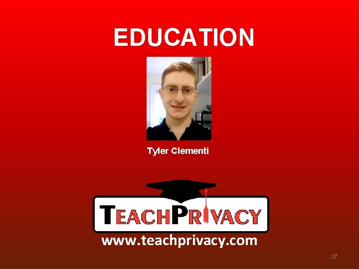 EDUCATION Tyler Clementi www. teachprivacy. com 27 