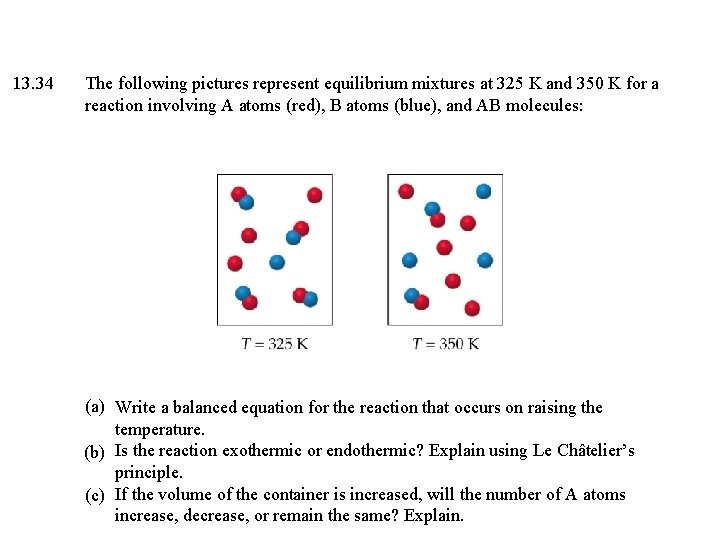 13. 34 The following pictures represent equilibrium mixtures at 325 K and 350 K