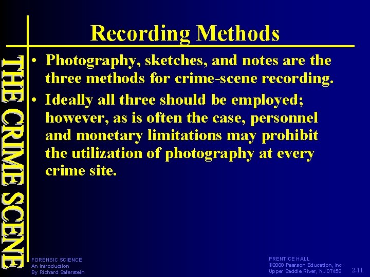 Recording Methods • Photography, sketches, and notes are three methods for crime-scene recording. •