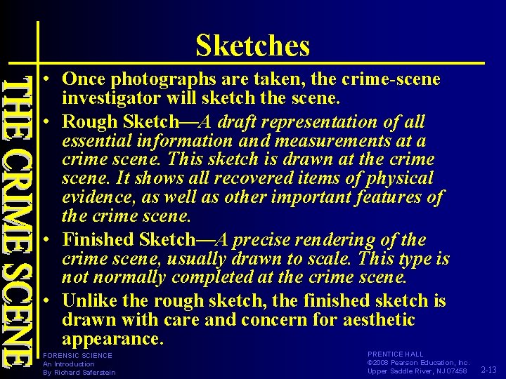 Sketches • Once photographs are taken, the crime-scene investigator will sketch the scene. •