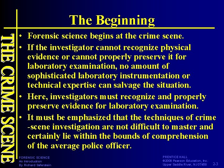 The Beginning • Forensic science begins at the crime scene. • If the investigator