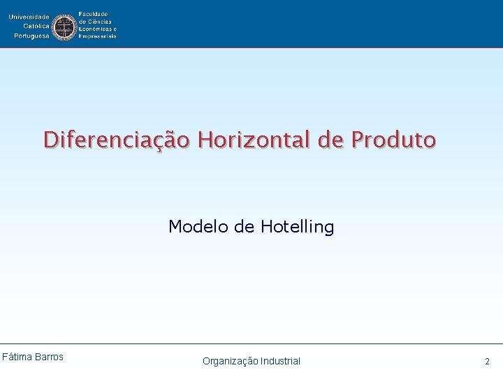 Diferenciação Horizontal de Produto Modelo de Hotelling Fátima Barros Organização Industrial 2 