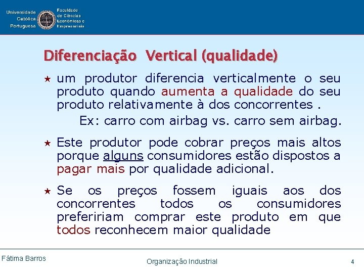 Diferenciação Vertical (qualidade) « um produtor diferencia verticalmente o seu produto quando aumenta a