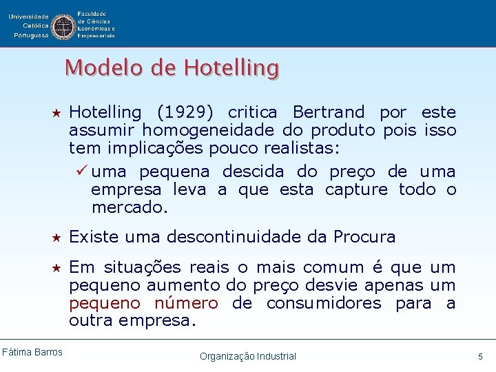 Modelo de Hotelling « Hotelling (1929) critica Bertrand por este assumir homogeneidade do produto