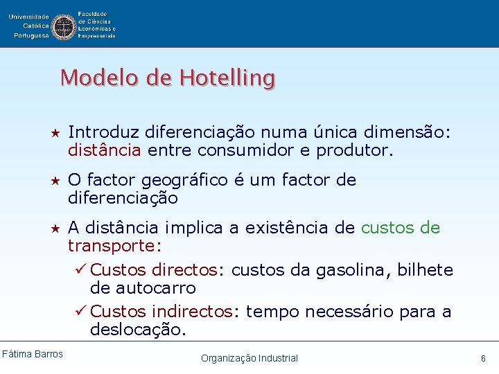Modelo de Hotelling « Introduz diferenciação numa única dimensão: distância entre consumidor e produtor.