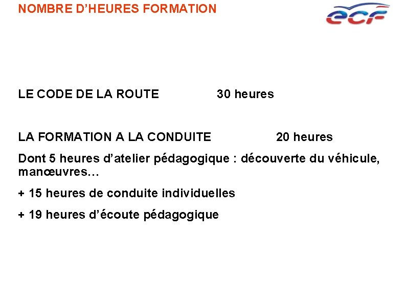 NOMBRE D’HEURES FORMATION LE CODE DE LA ROUTE 30 heures LA FORMATION A LA