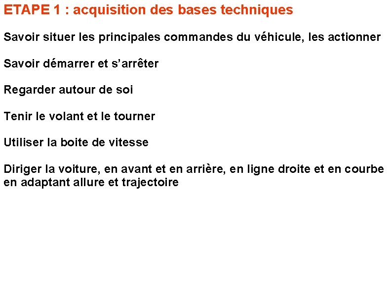 ETAPE 1 : acquisition des bases techniques Savoir situer les principales commandes du véhicule,