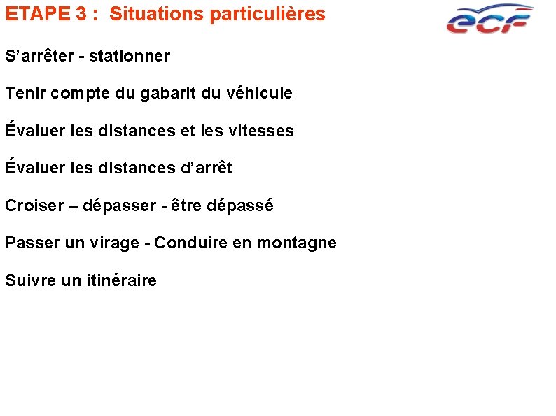 ETAPE 3 : Situations particulières S’arrêter - stationner Tenir compte du gabarit du véhicule