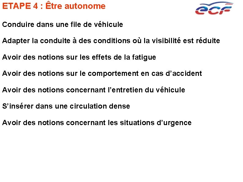 ETAPE 4 : Être autonome Conduire dans une file de véhicule Adapter la conduite