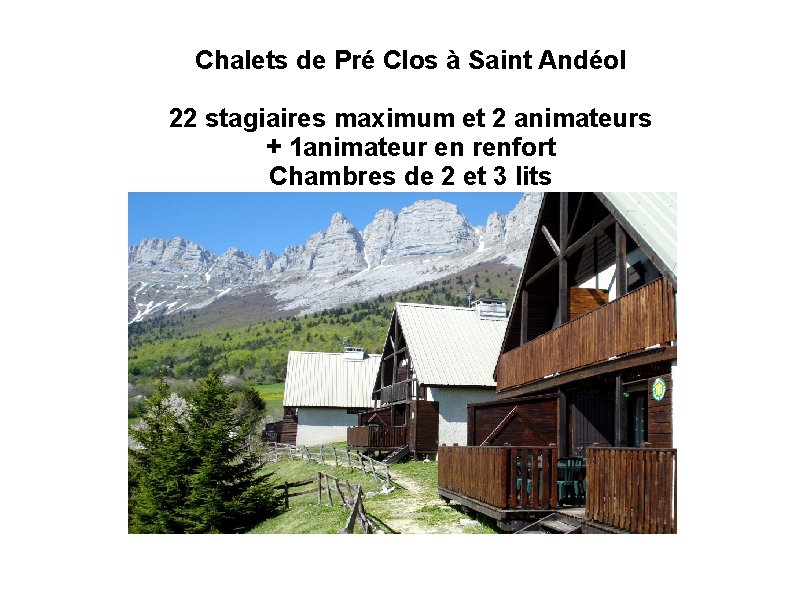 Chalets de Pré Clos à Saint Andéol 22 stagiaires maximum et 2 animateurs +