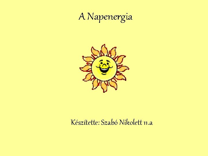 A Napenergia Készítette: Szabó Nikolett 11. a 