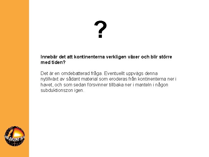 ? Innebär det att kontinenterna verkligen växer och blir större med tiden? Det är