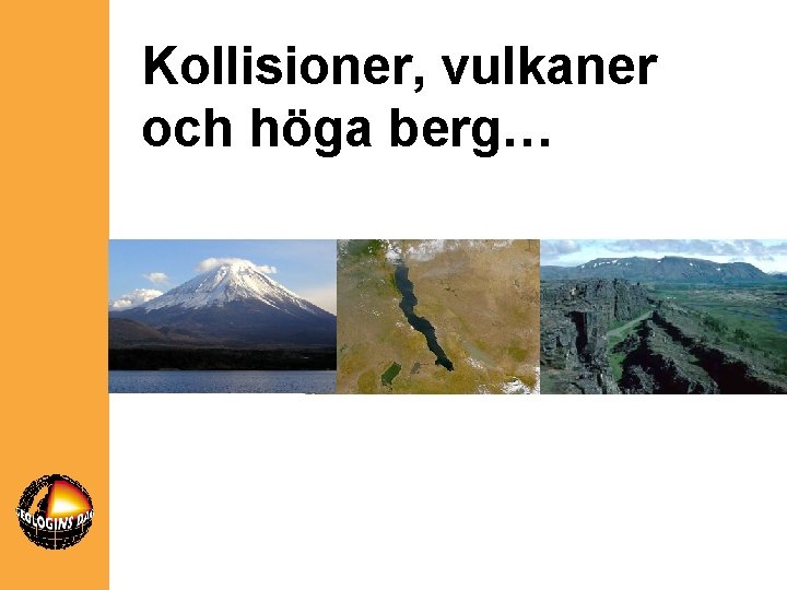 Kollisioner, vulkaner och höga berg… 