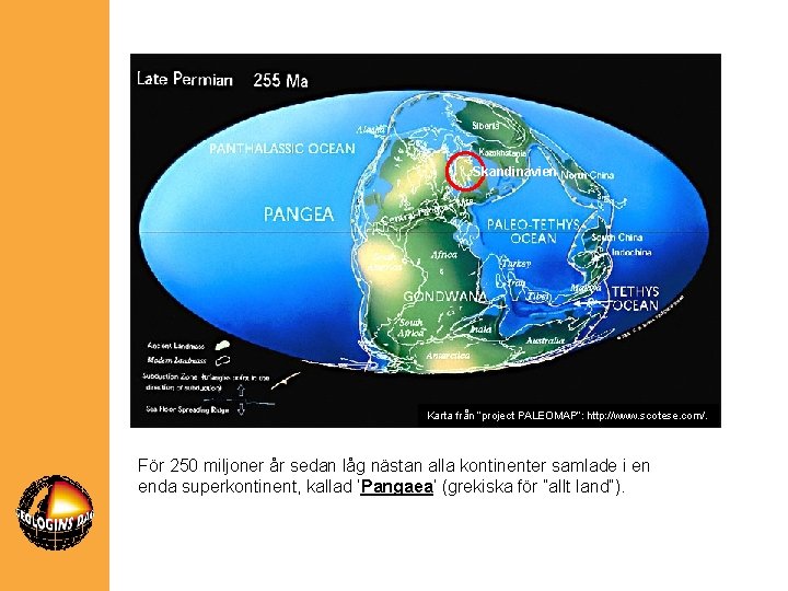 Skandinavien Karta från ”project PALEOMAP”: http: //www. scotese. com/. För 250 miljoner år sedan