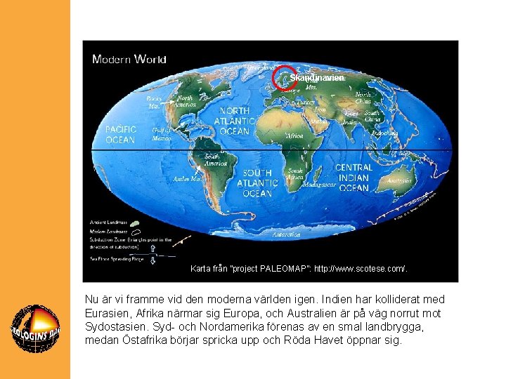 Skandinavien Karta från ”project PALEOMAP”: http: //www. scotese. com/. Nu är vi framme vid