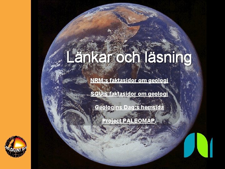 Länkar och läsning NRM: s faktasidor om geologi SGU: s faktasidor om geologi Geologins