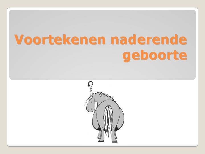 Voortekenen naderende geboorte 