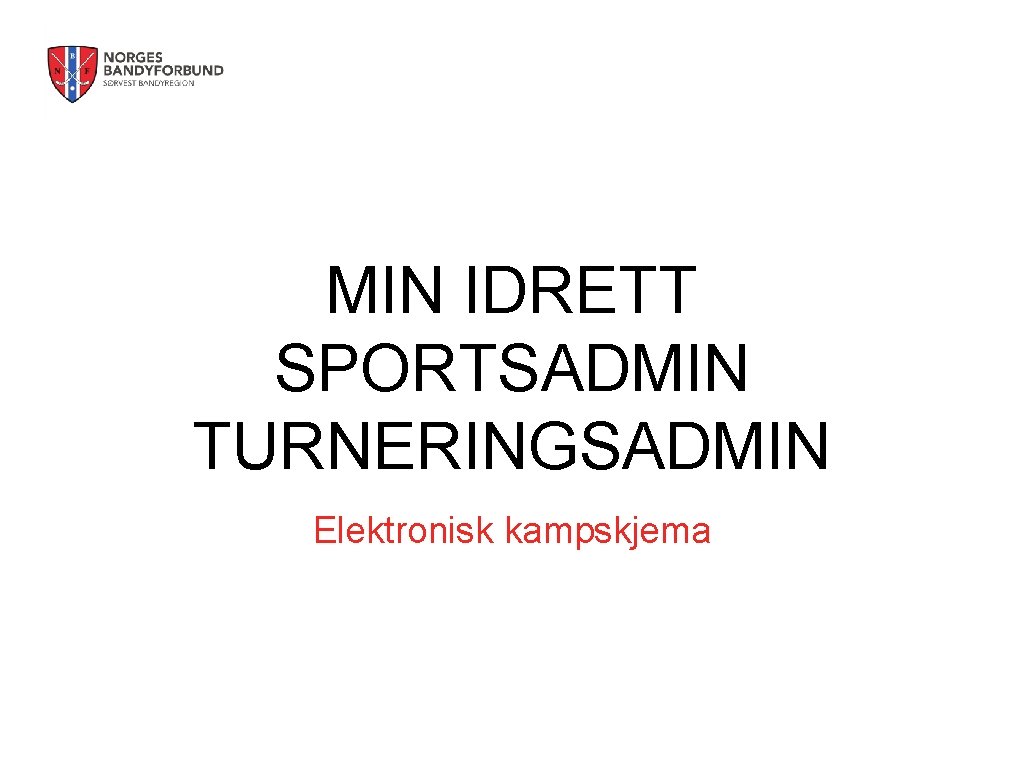 MIN IDRETT SPORTSADMIN TURNERINGSADMIN Elektronisk kampskjema 