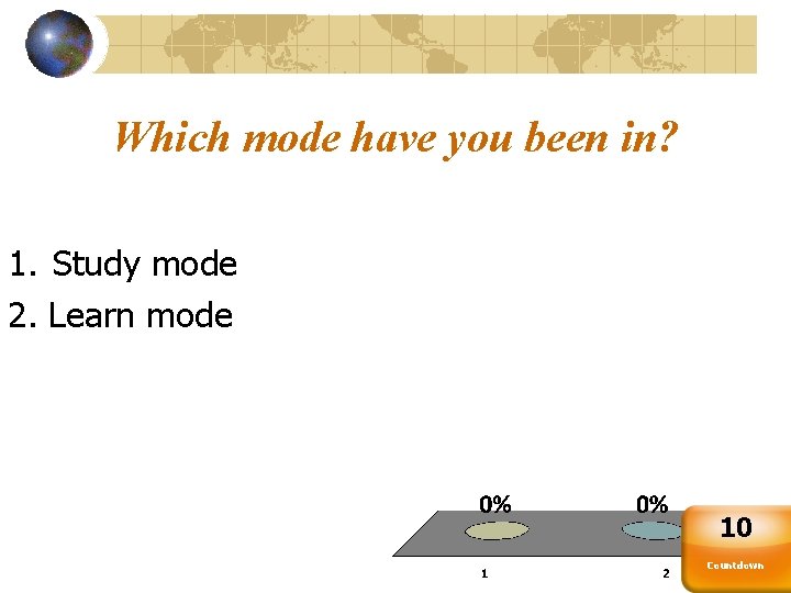 Which mode have you been in? 1. Study mode 2. Learn mode 10 Countdown