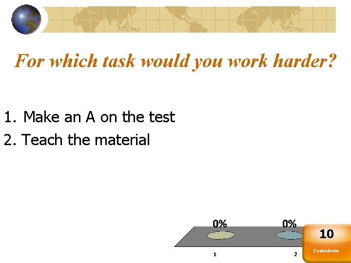 For which task would you work harder? 1. Make an A on the test