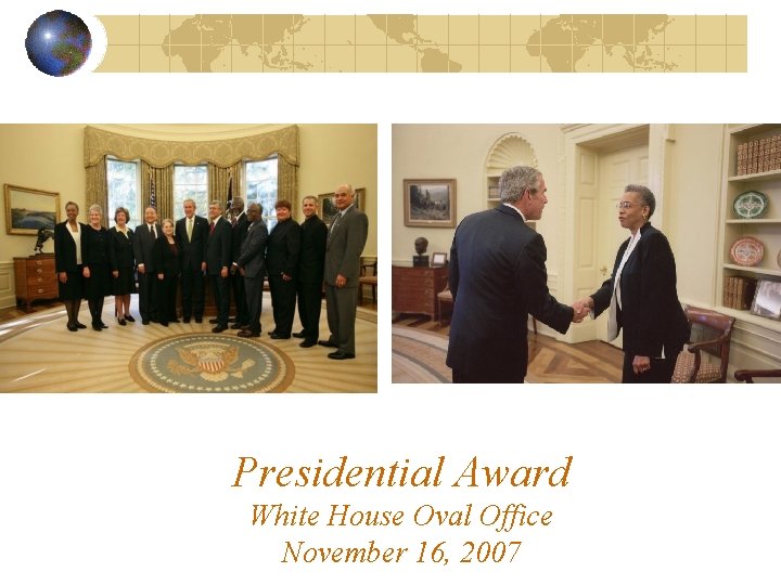 Presidential Award White House Oval Office November 16, 2007 