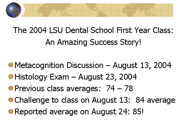 The 2004 LSU Dental School First Year Class: An Amazing Success Story! Metacognition Discussion