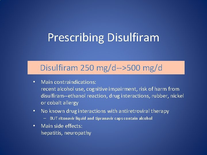 Prescribing Disulfiram 250 mg/d-->500 mg/d • Main contraindications: recent alcohol use, cognitive impairment, risk