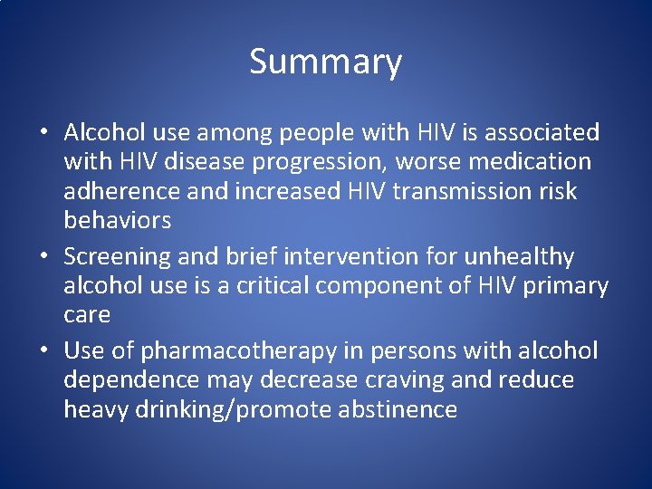 Summary • Alcohol use among people with HIV is associated with HIV disease progression,