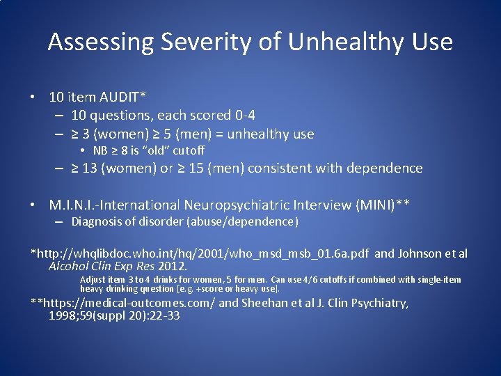 Assessing Severity of Unhealthy Use • 10 item AUDIT* – 10 questions, each scored