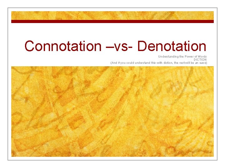 Connotation –vs- Denotation Understanding the Power of Words DICTION (And if you could understand