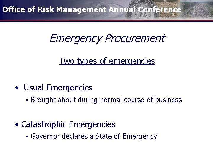 Office of Risk Management Annual Conference Emergency Procurement Two types of emergencies • Usual