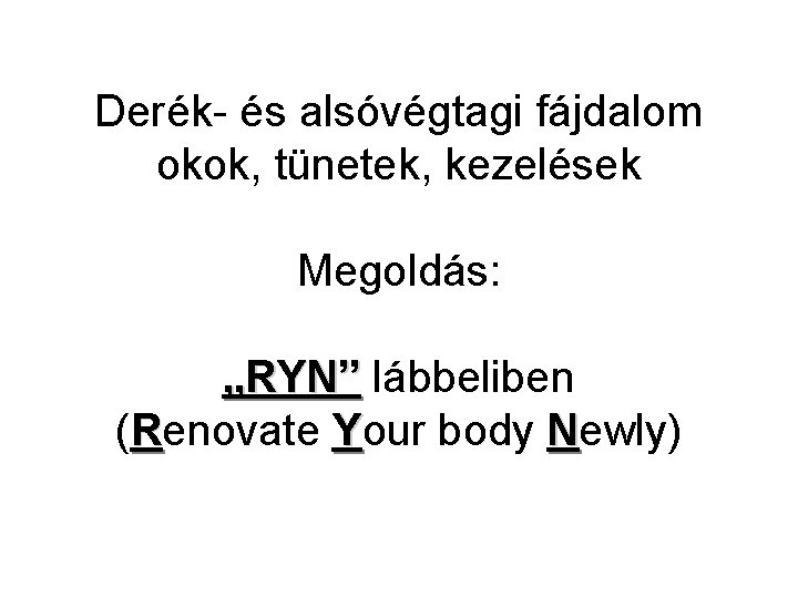 Derék- és alsóvégtagi fájdalom okok, tünetek, kezelések Megoldás: „RYN” lábbeliben (Renovate Your body Newly)