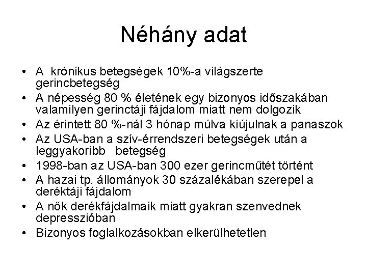 Néhány adat • A krónikus betegségek 10%-a világszerte gerincbetegség • A népesség 80 %